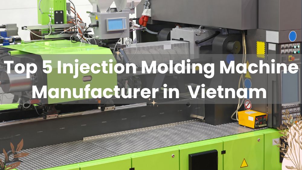 Top 5 Injection Molding Machine Manufacturer in Vietnam - SS Machinery